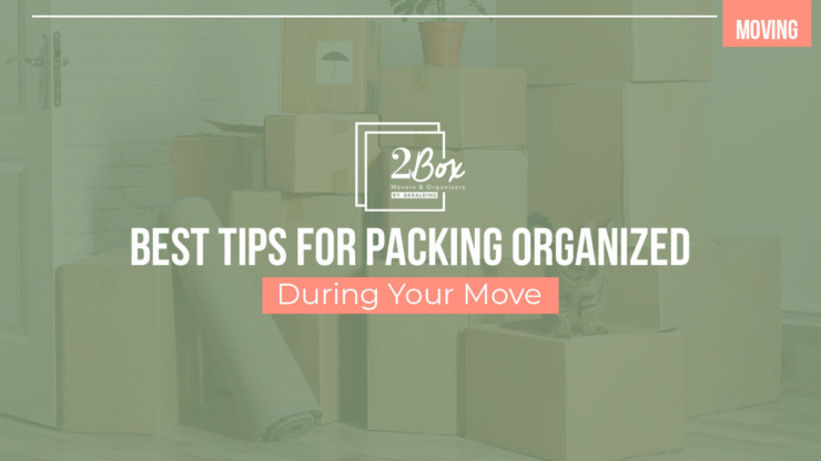 Best Tips for Packing Organized During Your Move
