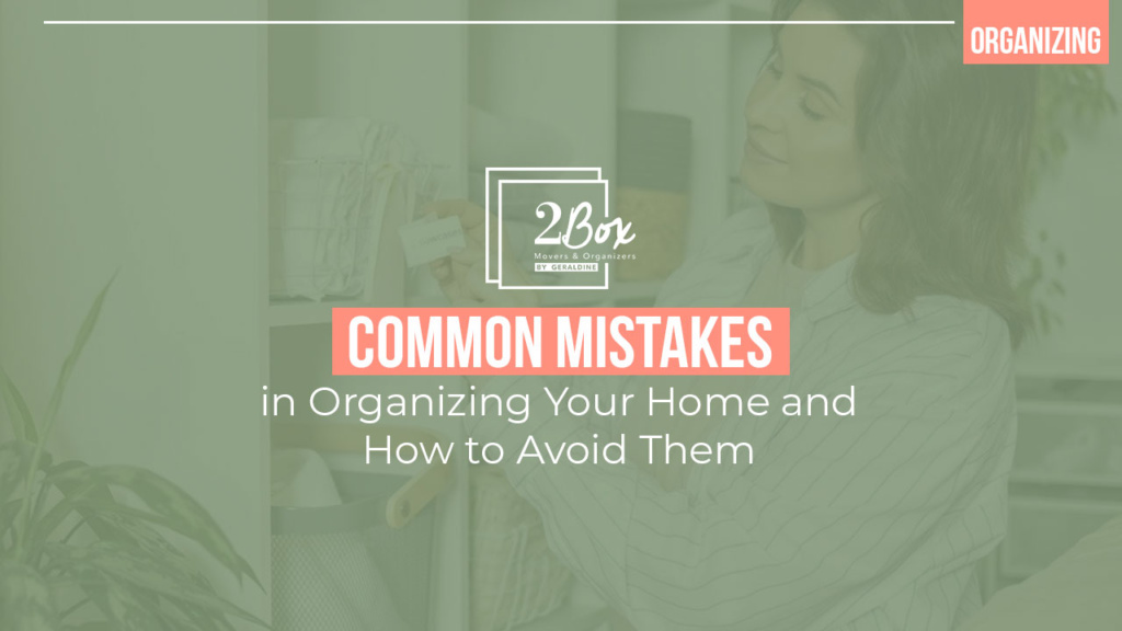 Common Mistakes in Organizing Your Home and How to Avoid Them 2Box by