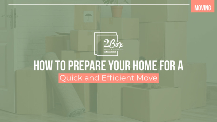 How to Prepare Your Home for a Quick and Efficient Move